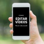Aprenda a editar vídeos em seu celular de forma fácil